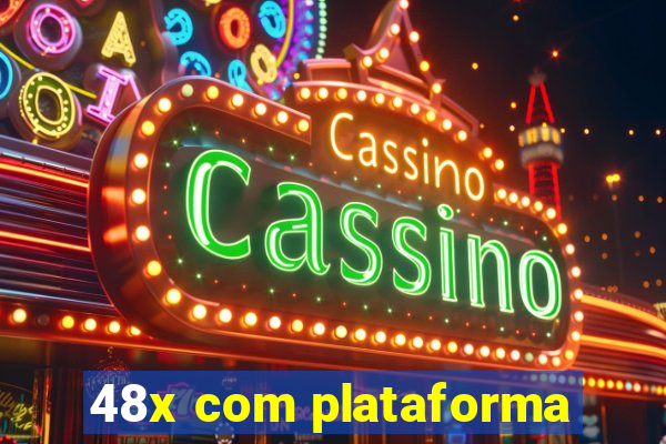 48x com plataforma